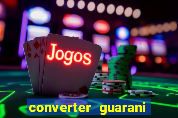 converter guarani em reais